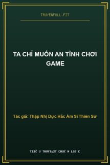 Ta Chỉ Muốn An Tĩnh Chơi Game