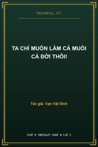 Ta Chỉ Muốn Làm Cá Muối Cả Đời Thôi!