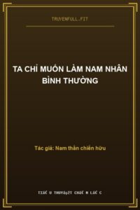 Ta Chỉ Muốn Làm Nam Nhân Bình Thường
