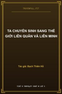 Ta Chuyển Sinh Sang Thế Giới Liên Quân Và Liên Minh