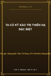 Ta Có Kỹ Xảo Trị Thiên Hạ Đặc Biệt