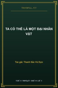 Ta Có Thể Là Một Đại Nhân Vật