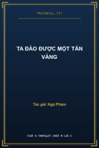 Ta Đào Được Một Tấn Vàng