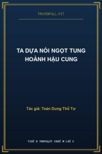 Ta Dựa Nói Ngọt Tung Hoành Hậu Cung