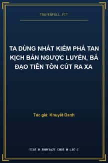 Ta Dùng Nhất Kiếm Phá Tan Kịch Bản Ngược Luyến, Bá Đạo Tiên Tôn Cút Ra Xa