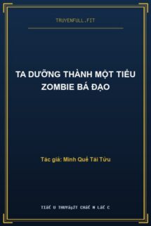 Ta Dưỡng Thành Một Tiểu Zombie Bá Đạo