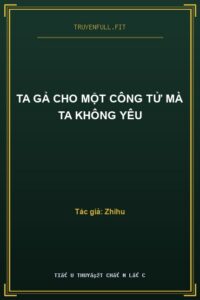 Ta Gả Cho Một Công Tử Mà Ta Không Yêu