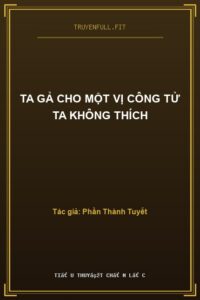 Ta Gả Cho Một Vị Công Tử Ta Không Thích