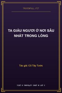 Ta Giấu Ngươi Ở Nơi Sâu Nhất Trong Lòng