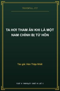 Ta Hơi Tham Ăn Khi Là Một Nam Chính Bị Từ Hôn