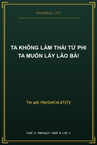 Ta Không Làm Thái Tử Phi Ta Muốn Lấy Lão Bà!