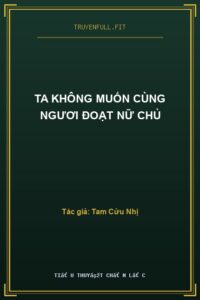 Ta Không Muốn Cùng Ngươi Đoạt Nữ Chủ