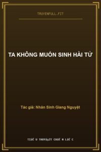 Ta Không Muốn Sinh Hài Tử