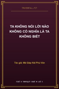 Ta Không Nói Lời Nào Không Có Nghĩa Là Ta Không Biết