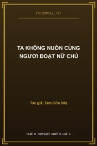 Ta Không Nuốn Cùng Ngươi Đoạt Nữ Chủ