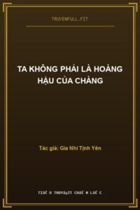 Ta Không Phải Là Hoàng Hậu Của Chàng