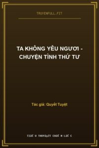 Ta Không Yêu Ngươi – Chuyện Tình Thứ Tư