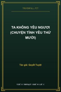 Ta Không Yêu Ngươi (Chuyện Tình Yêu Thứ Mười)