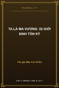 Ta Là Ma Vương: Dị Giới Sinh Tồn Ký