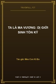 Ta Là Ma Vương: Dị Giới Sinh Tồn Ký