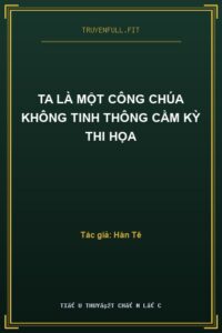 Ta Là Một Công Chúa Không Tinh Thông Cầm Kỳ Thi Họa