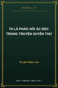 Ta Là Pháo Hôi Ác Độc Trong Truyện Xuyên Thư