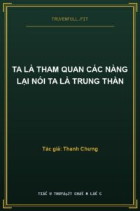 Ta Là Tham Quan Các Nàng Lại Nói Ta Là Trung Thần