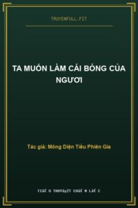 Ta Muốn Làm Cái Bóng Của Ngươi