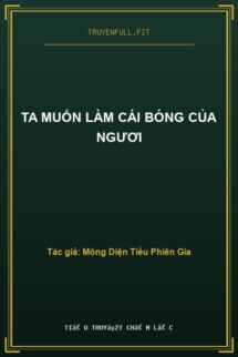 Ta Muốn Làm Cái Bóng Của Ngươi
