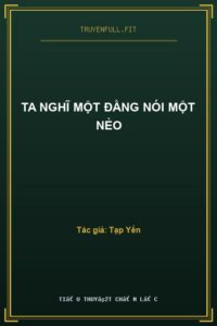 Ta Nghĩ Một Đằng Nói Một Nẻo