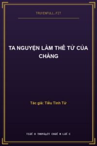 Ta Nguyện Làm Thê Tử Của Chàng