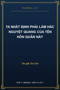 Ta Nhất Định Phải Làm Hắc Nguyệt Quang Của Tên Hôn Quân Này
