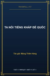 Ta Nổi Tiếng Khắp Đế Quốc