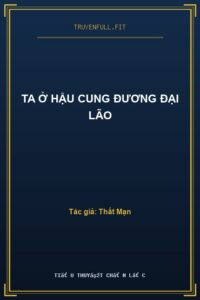 Ta Ở Hậu Cung Đương Đại Lão