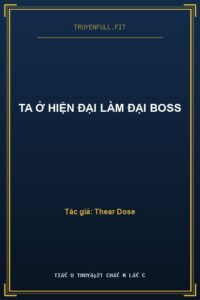 Ta Ở Hiện Đại Làm Đại Boss