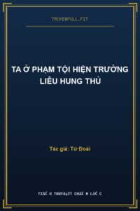 Ta Ở Phạm Tội Hiện Trường Liêu Hung Thủ
