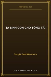 Ta Sinh Con Cho Tổng Tài