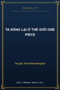 Ta Sống Lại Ở Thế Giới One Piece