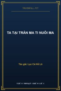 Ta Tại Trấn Ma Ti Nuôi Ma