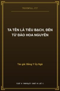 Ta Tên Là Tiểu Bạch, Đến Từ Đào Hoa Nguyên
