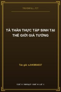 Tà Thần Thực Tập Sinh Tại Thế Giới Giả Tưởng