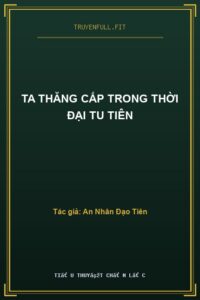 Ta Thăng Cấp Trong Thời Đại Tu Tiên