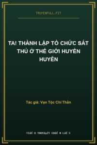Ta! Thành Lập Tổ Chức Sát Thủ Ở Thế Giới Huyền Huyễn