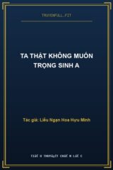 Ta Thật Không Muốn Trọng Sinh A