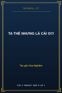 Ta Thế Nhưng Là Cái O!!!
