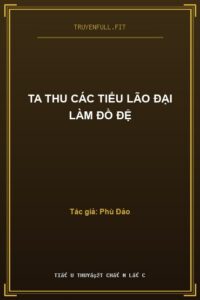 Ta Thu Các Tiểu Lão Đại Làm Đồ Đệ