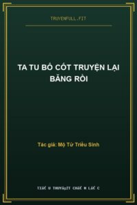Ta Tu Bổ Cốt Truyện Lại Băng Rồi