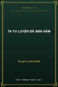 Ta Tu Luyện Đã 5000 Năm