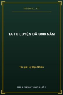 Ta Tu Luyện Đã 5000 Năm