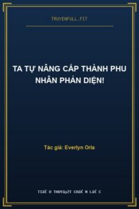 Ta Tự Nâng Cấp Thành Phu Nhân Phản Diện!